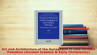 Download  Art and Architecture of the Synagogue in Late Antique Palestine Ancient Judaism  Early Download Online