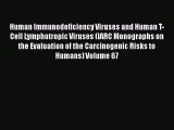 Download Human Immunodeficiency Viruses and Human T-Cell Lymphotropic Viruses (IARC Monographs