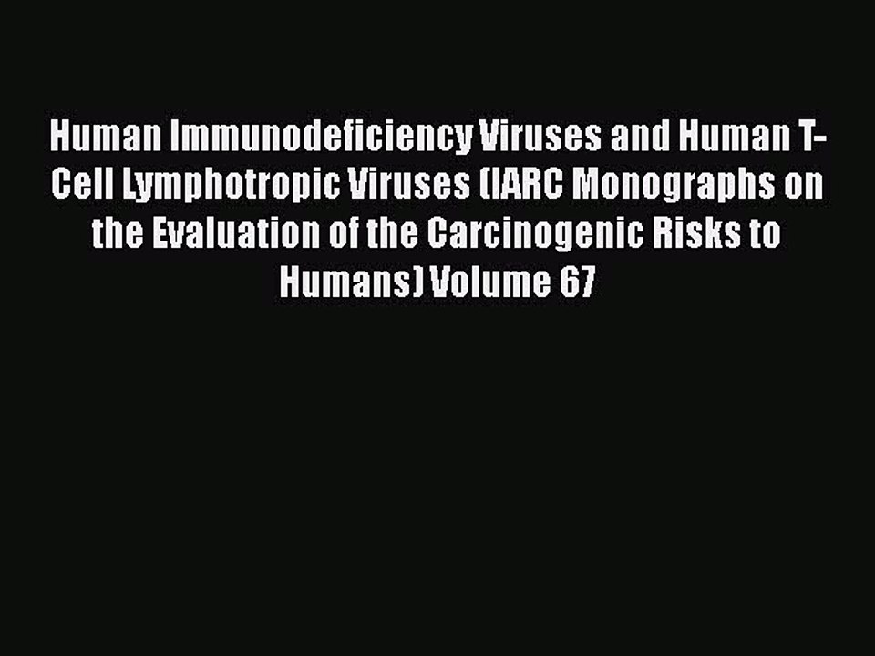 Download Human Immunodeficiency Viruses and Human T-Cell Lymphotropic Viruses (IARC Monographs