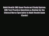 Read Adult Health CNS Exam Flashcard Study System: CNS Test Practice Questions & Review for