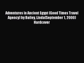 PDF Adventures in Ancient Egypt (Good Times Travel Agency) by Bailey Linda(September 1 2000)