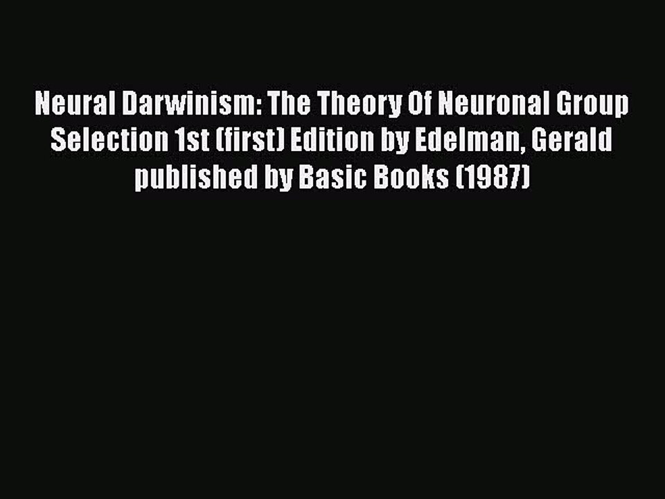 PDF Neural Darwinism: The Theory Of Neuronal Group Selection 1st (first) Edition by Edelman