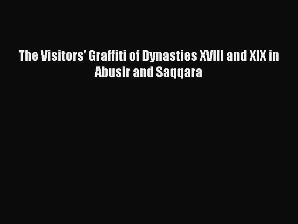 Download The Visitors' Graffiti of Dynasties XVIII and XIX in Abusir and Saqqara Free Books