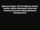 PDF Americans in Egypt 1770-1915: Explorers Consuls Travelers Soldiers Missionaries Writers
