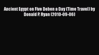 Download Ancient Egypt on Five Deben a Day (Time Travel) by Donald P. Ryan (2010-09-06)  EBook