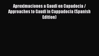 PDF Aproximaciones a Gaudi en Capadocia / Approaches to Gaudi in Cappadocia (Spanish Edition)