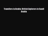 Download Travellers in Arabia: British Explorers in Saudi Arabia  Read Online