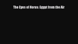 PDF The Eyes of Horus: Egypt from the Air  Read Online