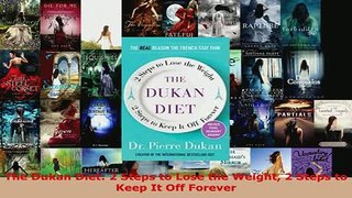 PDF  The Dukan Diet 2 Steps to Lose the Weight 2 Steps to Keep It Off Forever Download Online