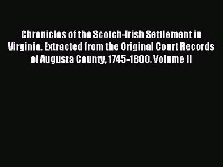 [Download PDF] Chronicles of the Scotch-Irish Settlement in Virginia. Extracted from the Original