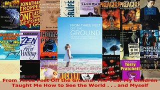 PDF  From Three Feet Off the Ground The Year My Children Taught Me How to See the World    Download Online