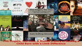 PDF  Five Fingers Ten Toes A Mothers Story of Raising a Child Born with a Limb Difference Read Full Ebook