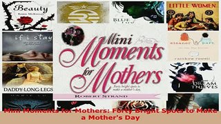 PDF  Mini Moments for Mothers Forty Bright Spots to Make a Mothers Day Download Full Ebook