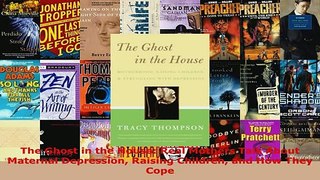 PDF  The Ghost in the House Real Mothers Talk About Maternal Depression Raising Children and Read Online
