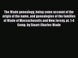 [Download PDF] The Wade genealogy being some account of the origin of the name and genealogies