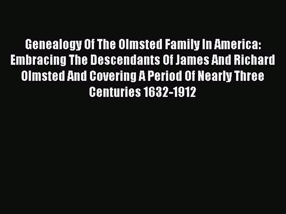 [Download PDF] Genealogy Of The Olmsted Family In America: Embracing The Descendants Of James