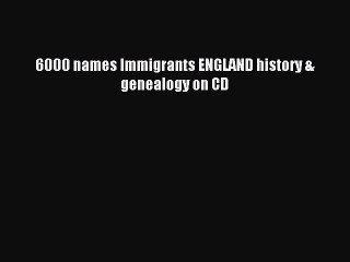 [Download PDF] 6000 names Immigrants ENGLAND history & genealogy on CD PDF Free