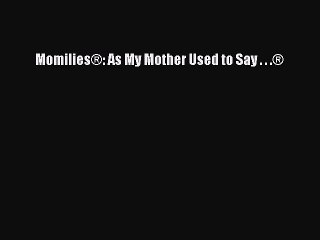 [Download PDF] Momilies®: As My Mother Used to Say . . .® PDF Free