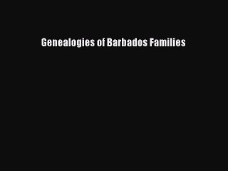 [Download PDF] Genealogies of Barbados Families Ebook Free