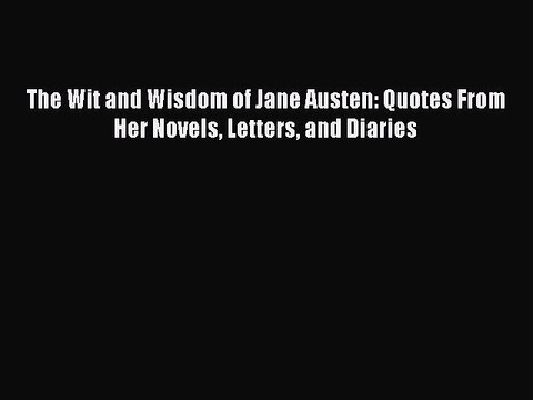 [Download PDF] The Wit and Wisdom of Jane Austen: Quotes From Her Novels Letters and Diaries