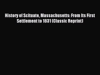 [Download PDF] History of Scituate Massachusetts: From Its First Settlement to 1831 (Classic