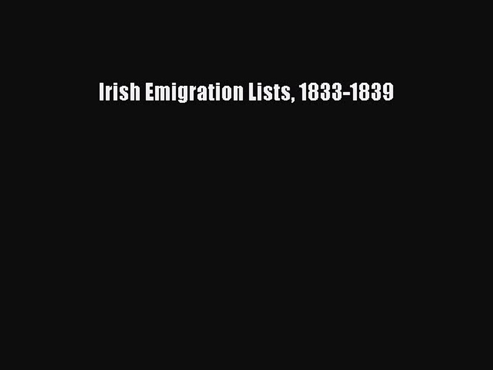 [Download PDF] Irish Emigration Lists 1833-1839 PDF Online