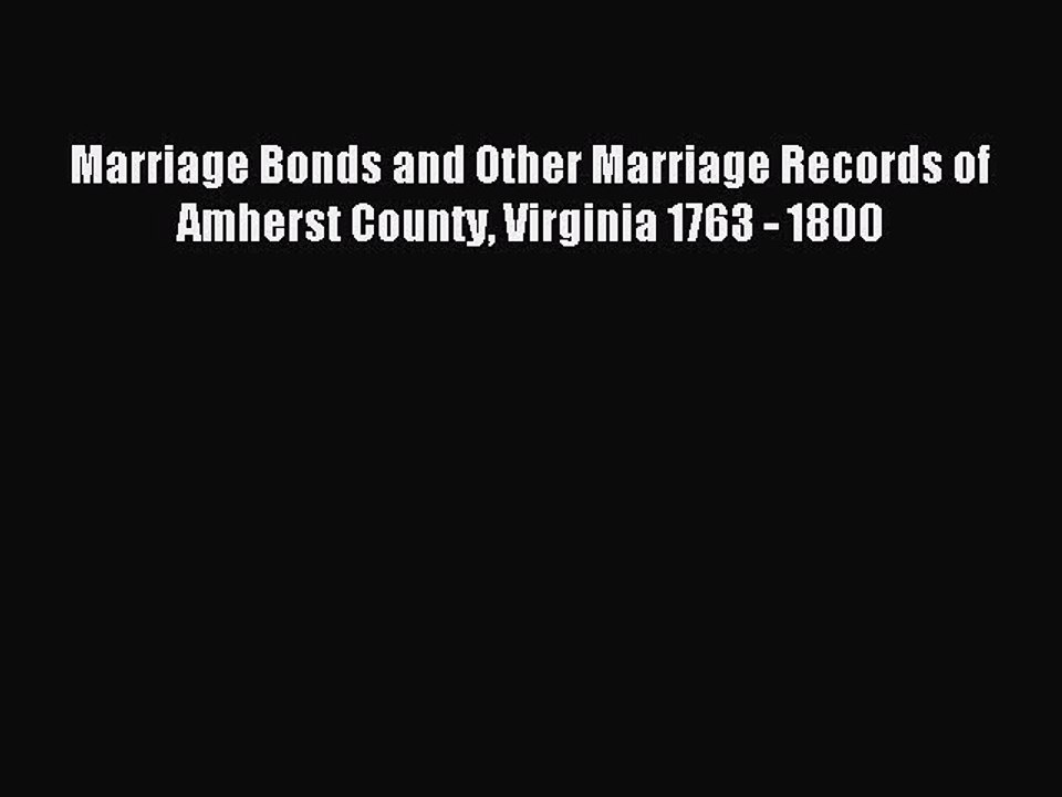[Download PDF] Marriage Bonds and Other Marriage Records of Amherst County Virginia 1763 -