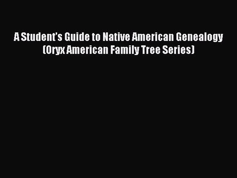 [Download PDF] A Student's Guide to Native American Genealogy (Oryx American Family Tree Series)
