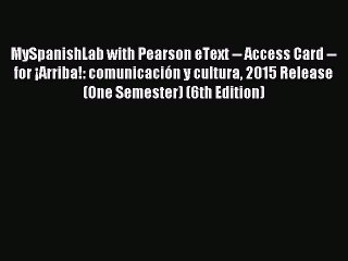 Download MySpanishLab with Pearson eText -- Access Card -- for ¡Arriba!: comunicación y cultura