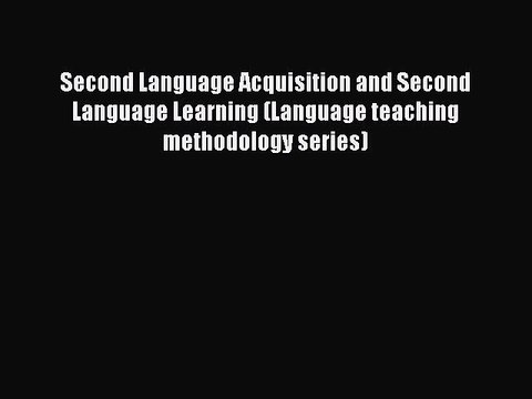 Read Second Language Acquisition and Second Language Learning (Language teaching methodology