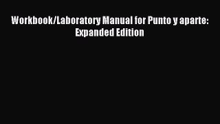 Read Workbook/Laboratory Manual for Punto y aparte: Expanded Edition Ebook Free