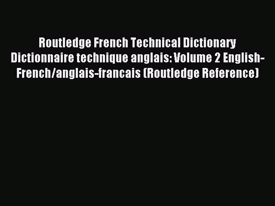 Download Routledge French Technical Dictionary Dictionnaire technique anglais: Volume 2 English-French/anglais-francais