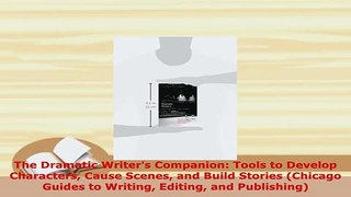PDF  The Dramatic Writers Companion Tools to Develop Characters Cause Scenes and Build Download Online