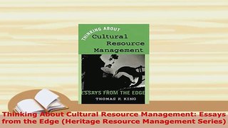 PDF  Thinking About Cultural Resource Management Essays from the Edge Heritage Resource PDF Online