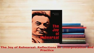 PDF  The Joy of Rehearsal Reflections on Interpretation and Practice PDF Online