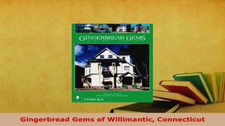 Download  Gingerbread Gems of Willimantic Connecticut Read Online