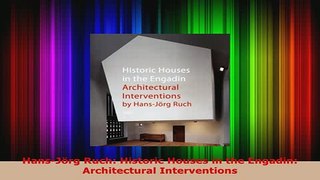 PDF  HansJörg Ruch Historic Houses in the Engadin Architectural Interventions Ebook