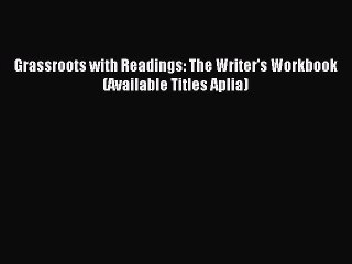 Read Grassroots with Readings: The Writer's Workbook (Available Titles Aplia) Ebook Free