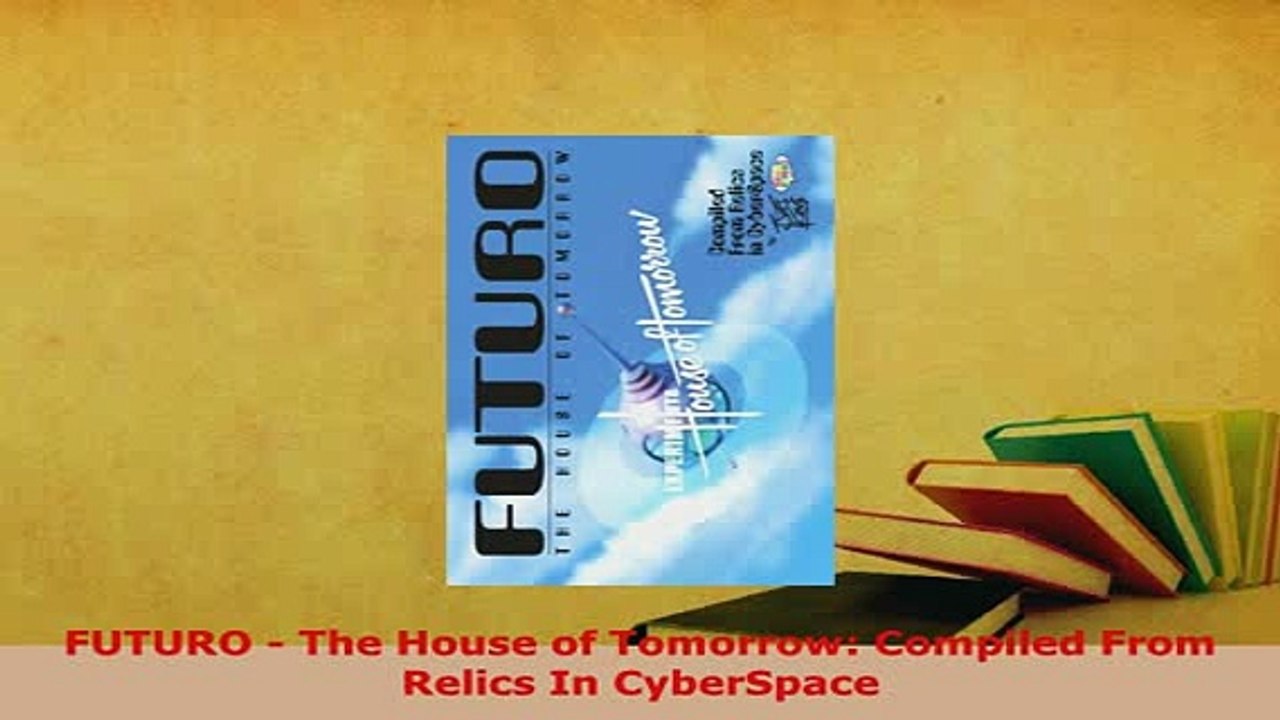 PDF  FUTURO  The House of Tomorrow Compiled From Relics In CyberSpace PDF Book Free
