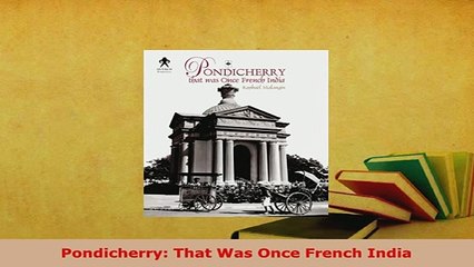 Download  Pondicherry That Was Once French India Read Full Ebook