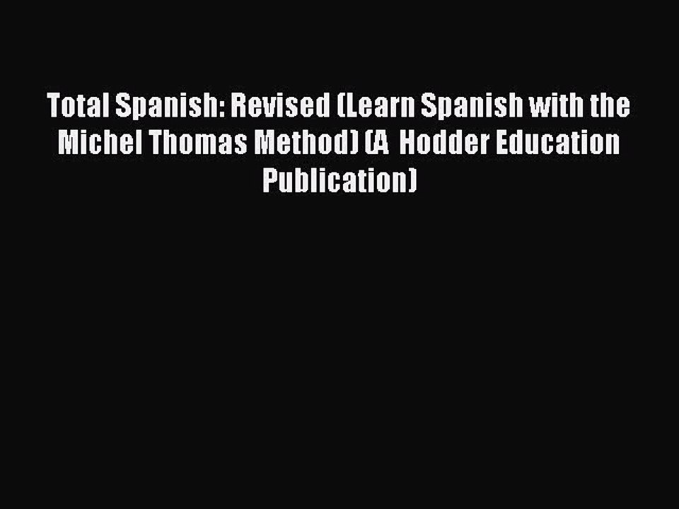 Download Total Spanish: Revised (Learn Spanish with the Michel Thomas Method) (A  Hodder Education