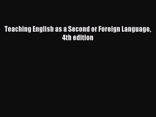 Read Teaching English as a Second or Foreign Language 4th edition Ebook Free