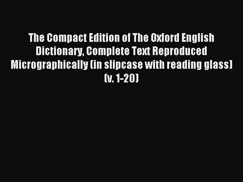Read The Compact Edition of The Oxford English Dictionary Complete Text Reproduced Micrographically