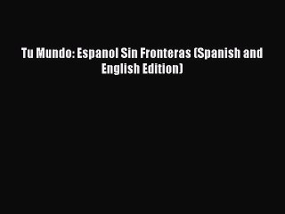 Download Tu Mundo: Espanol Sin Fronteras (Spanish and English Edition) PDF Online