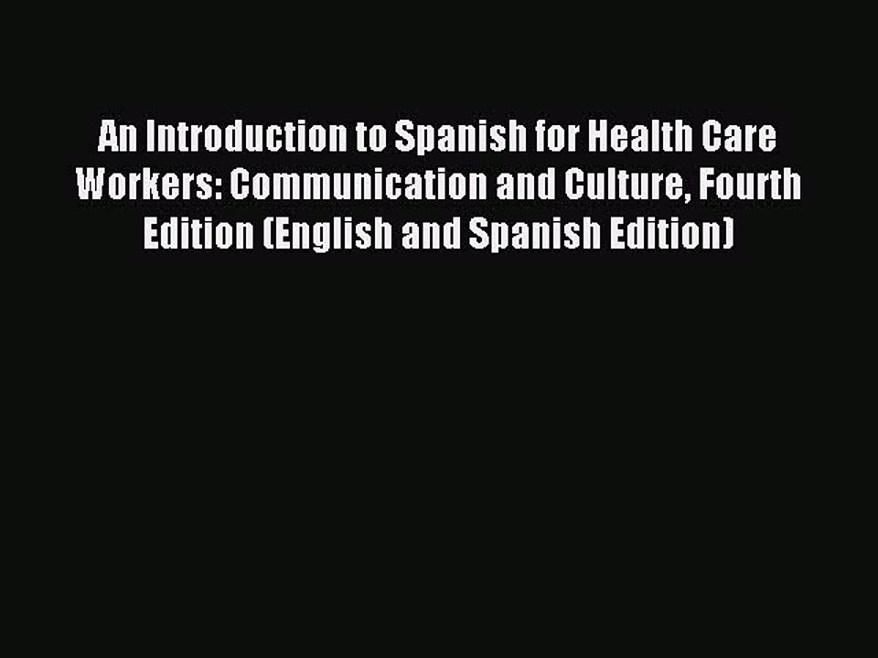 Read An Introduction to Spanish for Health Care Workers: Communication and Culture Fourth Edition