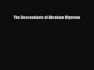 [Download PDF] The Descendants of Abraham Blystone Ebook Online