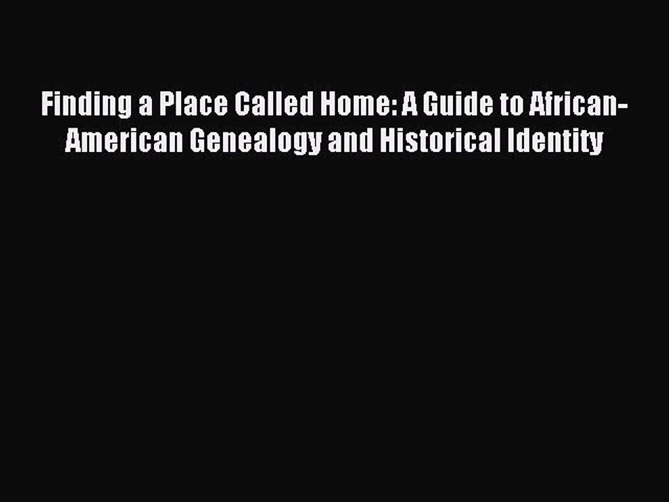 [Download PDF] Finding a Place Called Home: A Guide to African-American Genealogy and Historical