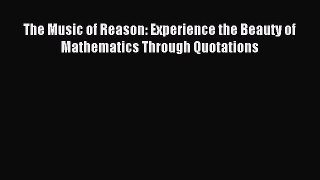 [Download PDF] The Music of Reason: Experience the Beauty of Mathematics Through Quotations