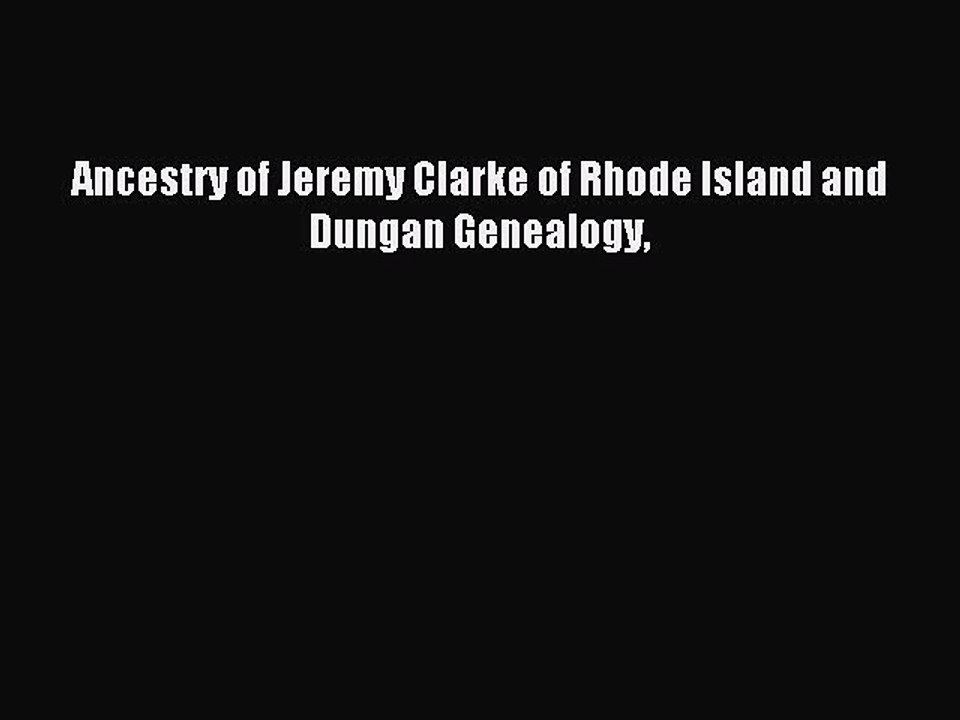 [Download PDF] Ancestry of Jeremy Clarke of Rhode Island and Dungan Genealogy PDF Free