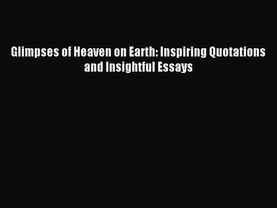 [Download PDF] Glimpses of Heaven on Earth: Inspiring Quotations and Insightful Essays Read
